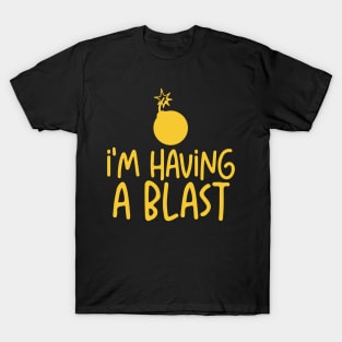 I'm Having a Blast T-Shirt